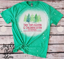 Load image into Gallery viewer, Tree Tops Glisten &amp; Children Listen to Nothing T-shirt
